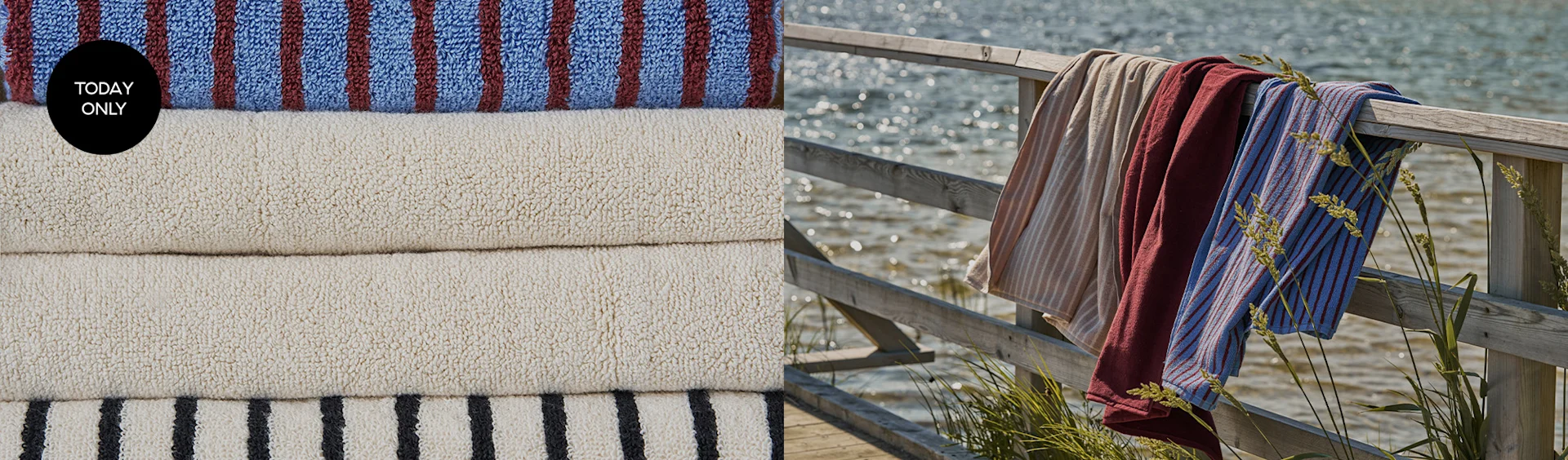 Stacked blue/red, cream, and black striped towels next to a wooden fence with three draped towels by the water. 'TODAY ONLY' is visible.