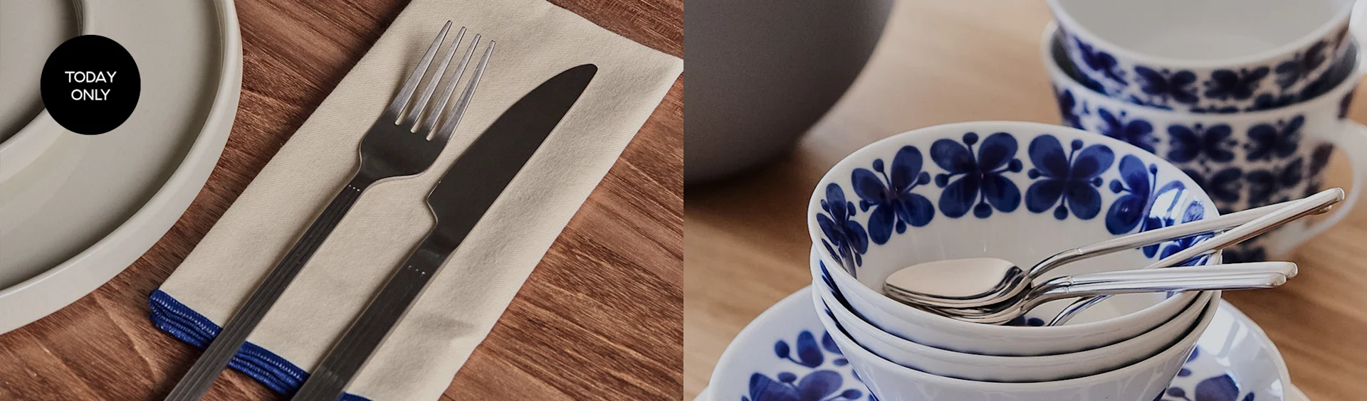 Cutlery on napkin, stacked white bowls with blue floral design. 'Today Only' tag.